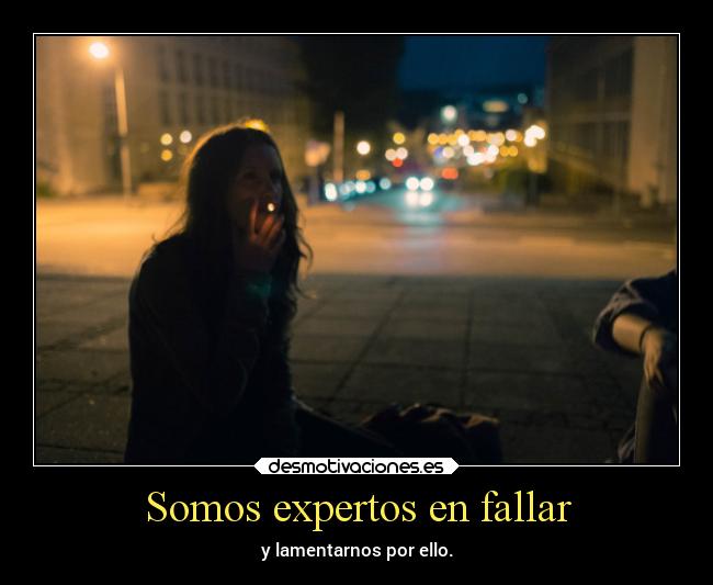 Somos expertos en fallar -
