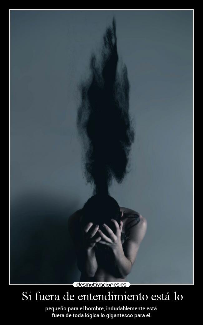 Si fuera de entendimiento está lo -