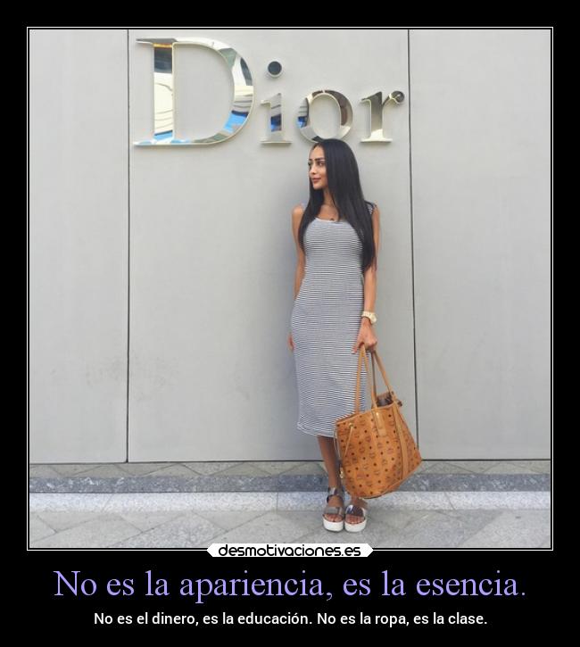 No es la apariencia, es la esencia. -