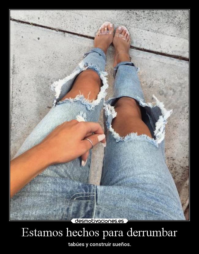Estamos hechos para derrumbar - tabúes y construir sueños.
