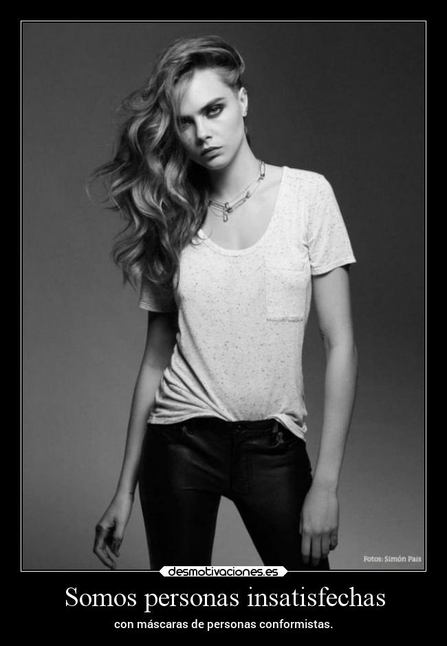 Somos personas insatisfechas - con máscaras de personas conformistas.