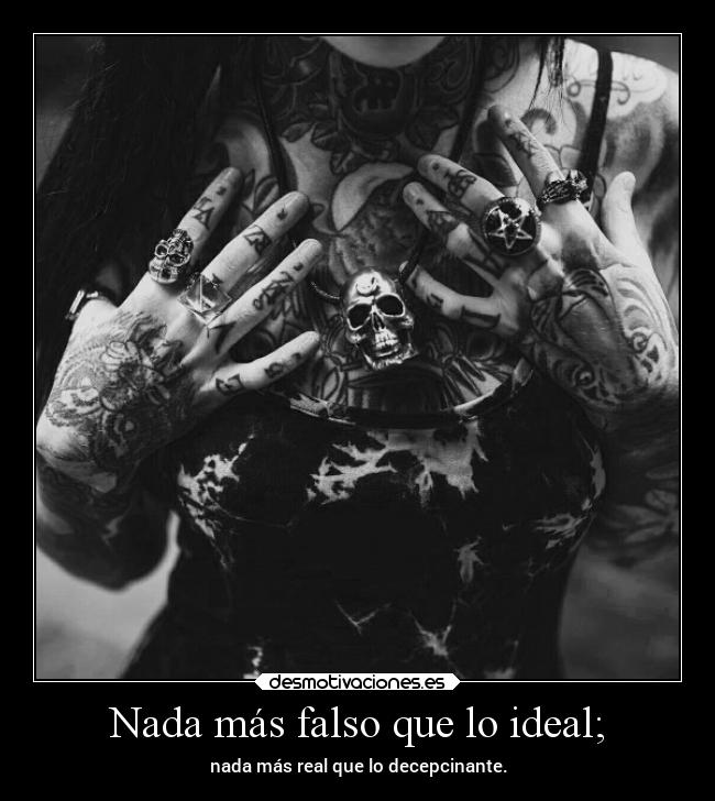 Nada más falso que lo ideal; - 