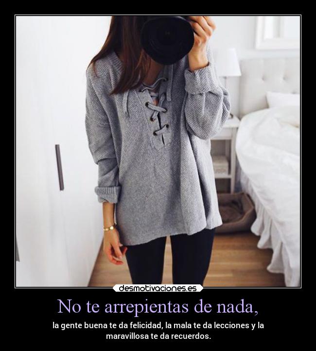 No te arrepientas de nada, - 