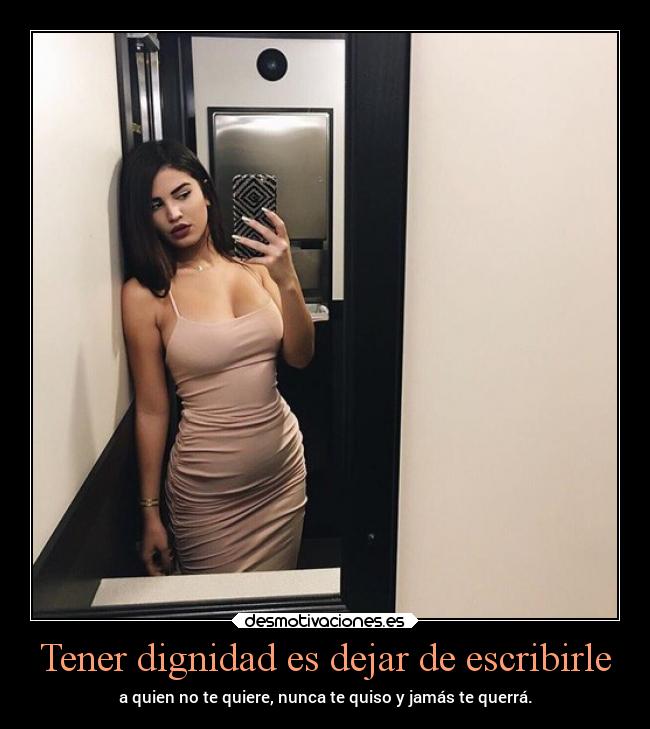 Tener dignidad es dejar de escribirle -