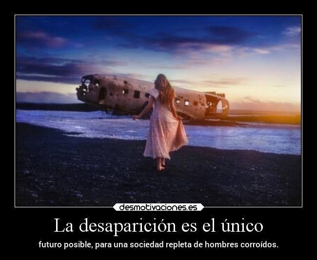 La desaparición es el único - 