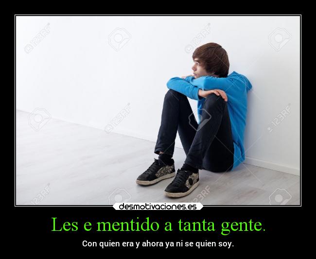 Les e mentido a tanta gente. -