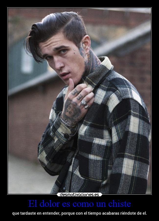 El dolor es como un chiste - que tardaste en entender, porque con el tiempo acabaras riéndote de el.