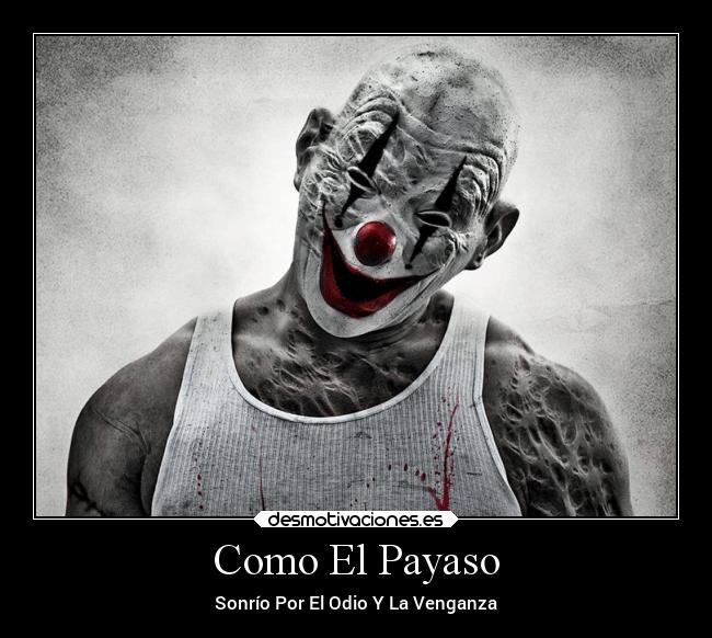 Como El Payaso - Sonrío Por El Odio Y La Venganza