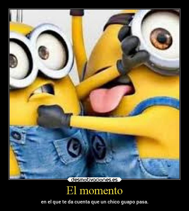 El momento - en el que te da cuenta que un chico guapo pasa.