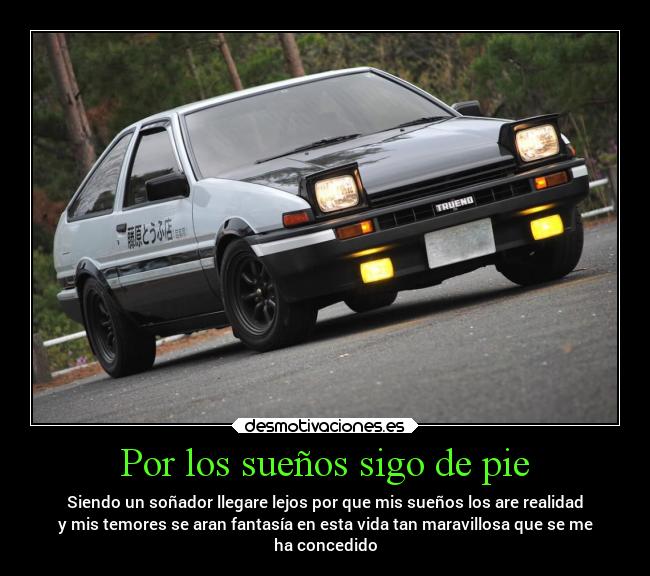 Por los sueños sigo de pie - Siendo un soñador llegare lejos por que mis sueños los are realidad
y mis temores se aran fantasía en esta vida tan maravillosa que se me
ha concedido