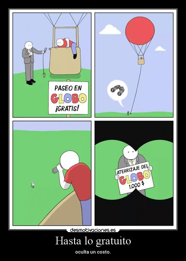 Hasta lo gratuito - oculta un costo.
