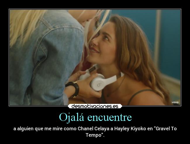 Ojalá encuentre - a alguien que me mire como Chanel Celaya a Hayley Kiyoko en Gravel To
Tempo.