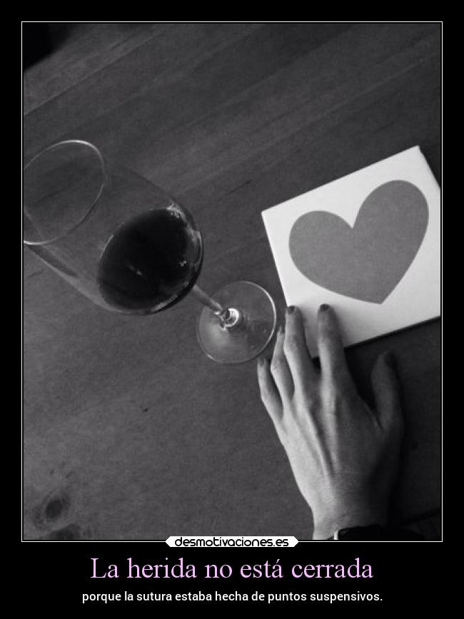 La herida no está cerrada - porque la sutura estaba hecha de puntos suspensivos.