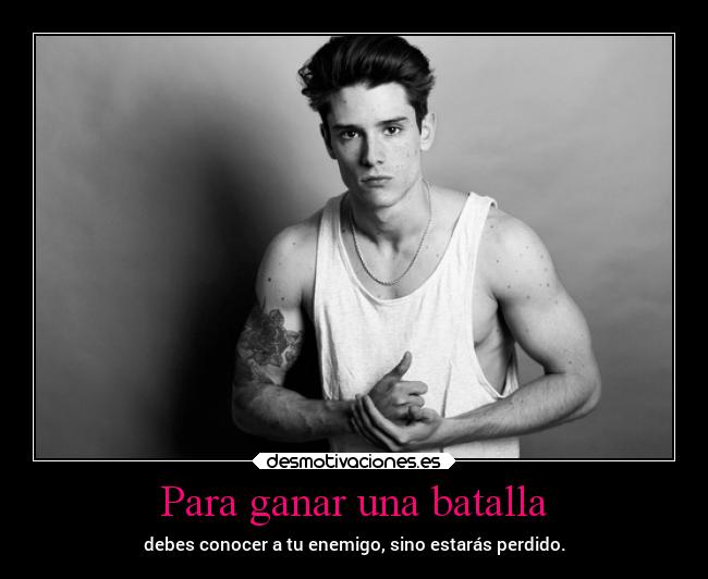 Para ganar una batalla - debes conocer a tu enemigo, sino estarás perdido.