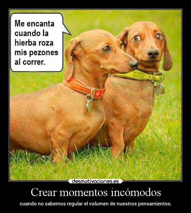 Crear momentos incómodos -