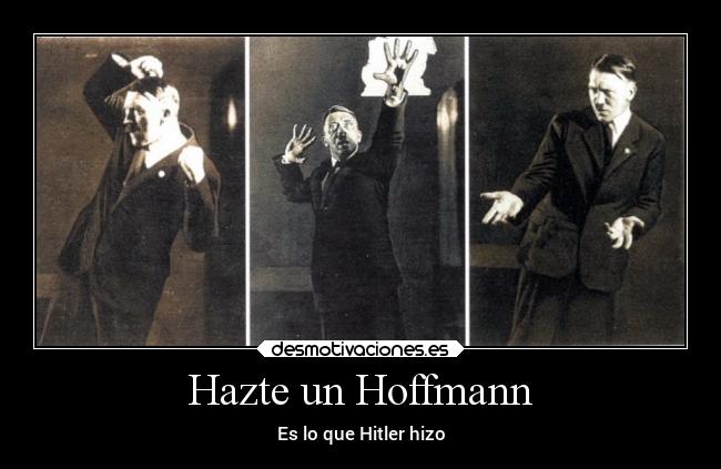 Hazte un Hoffmann - Es lo que Hitler hizo