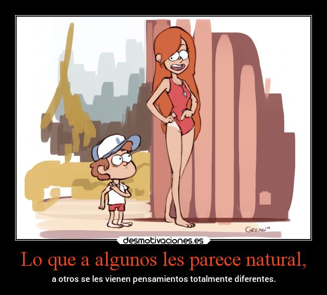Lo que a algunos les parece natural, - a otros se les vienen pensamientos totalmente diferentes.