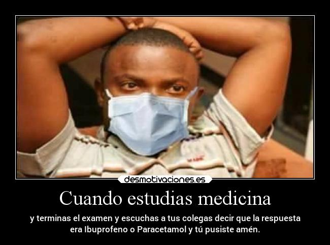 Cuando estudias medicina -