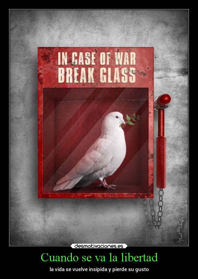 Cuando se va la libertad - la vida se vuelve insípida y pierde su gusto