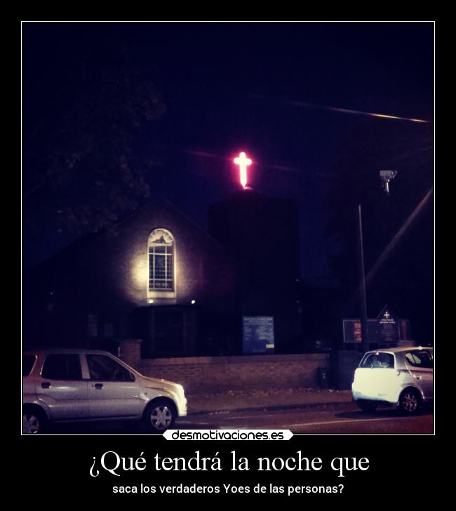¿Qué tendrá la noche que - saca los verdaderos Yoes de las personas?
