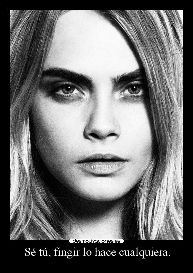 Sé tú, fingir lo hace cualquiera. - 