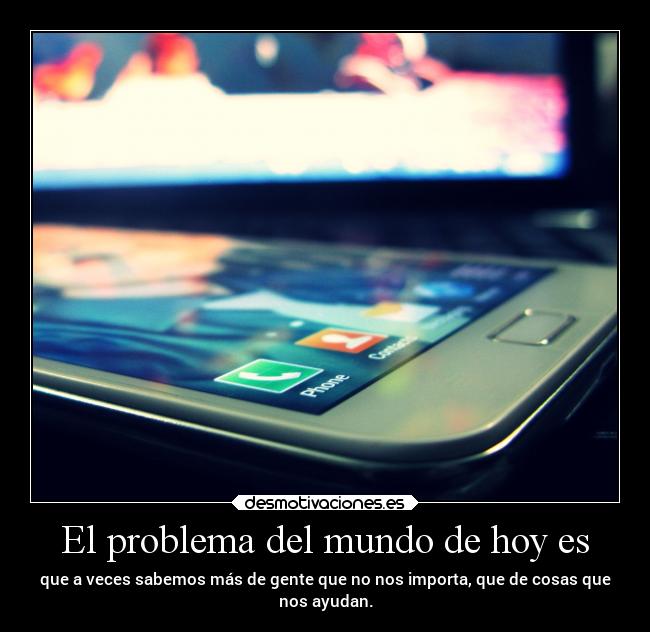 El problema del mundo de hoy es -