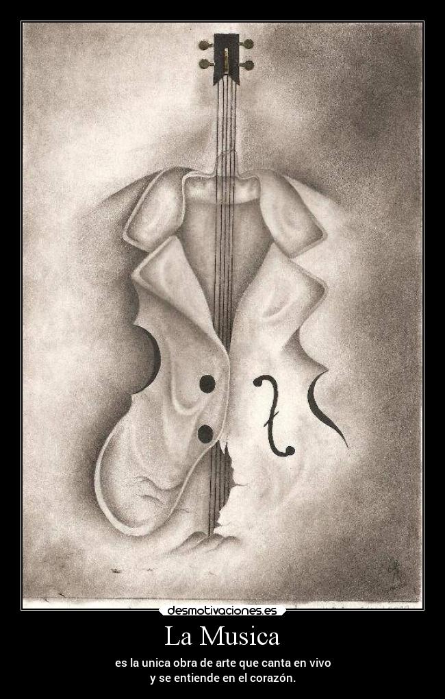 La Musica - es la unica obra de arte que canta en vivo
y se entiende en el corazón.