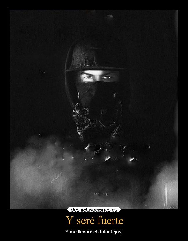 Y seré fuerte - Y me llevaré el dolor lejos,