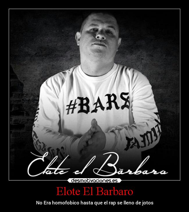 Elote El Barbaro - No Era homofobico hasta que el rap se lleno de jotos