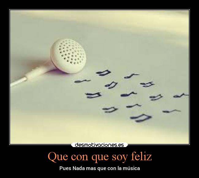 Que con que soy feliz - Pues Nada mas que con la música