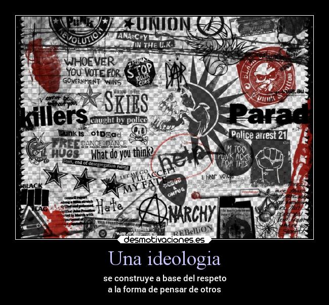 Una ideologia - se construye a base del respeto
a la forma de pensar de otros