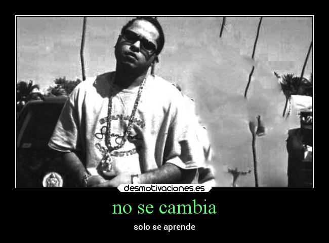 no se cambia - solo se aprende