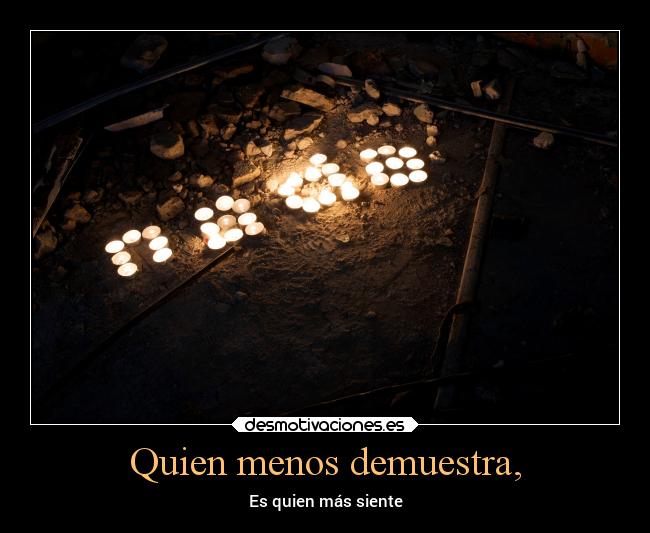 Quien menos demuestra, - 