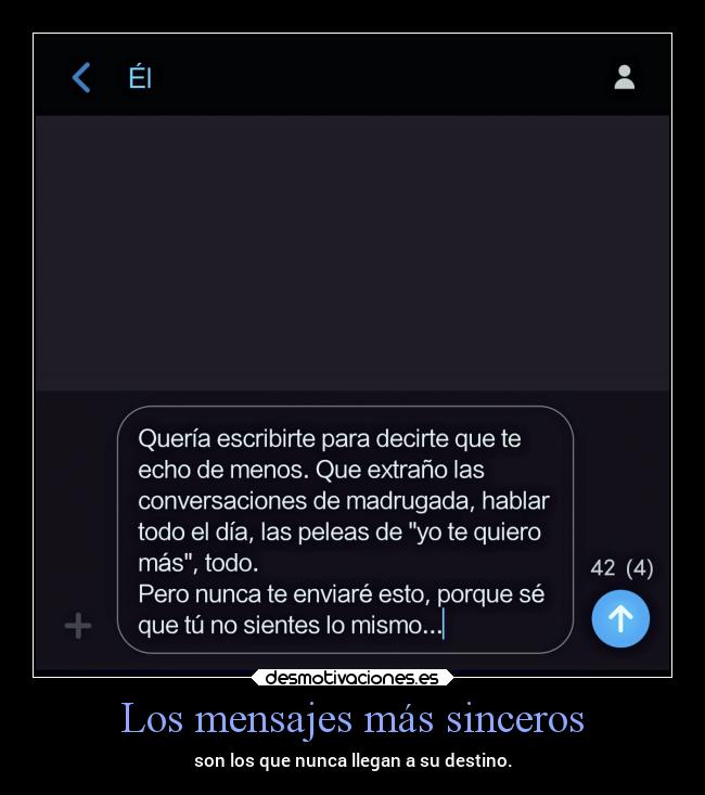 Los mensajes más sinceros - son los que nunca llegan a su destino.