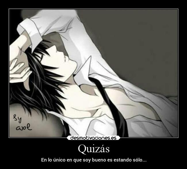 Quizás - En lo único en que soy bueno es estando sólo...