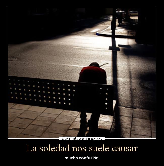 carteles soledad vida desmotivaciones soledad causa confusion cosas extranas alex vazquez999 temporada6 desmotivaciones