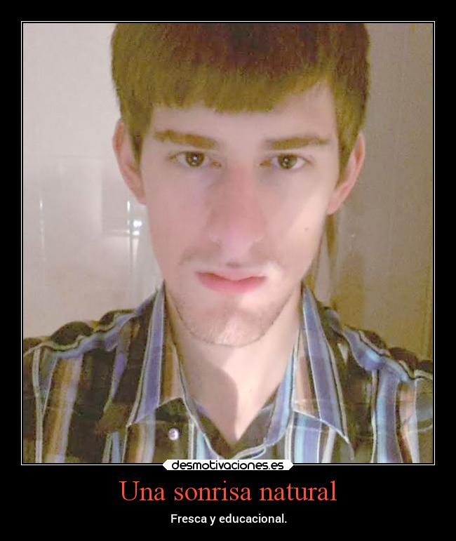 Una sonrisa natural - Fresca y educacional.
