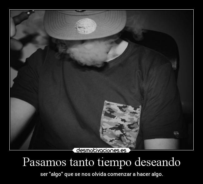 Pasamos tanto tiempo deseando -