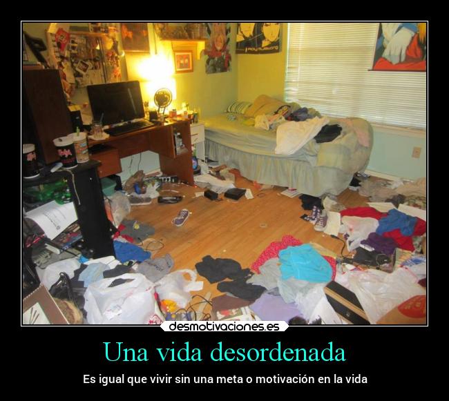 Una vida desordenada - Es igual que vivir sin una meta o motivación en la vida