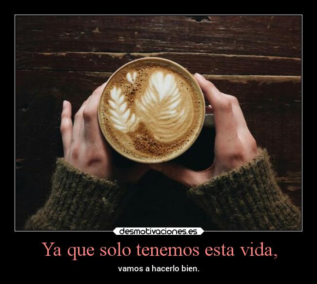 carteles vida vida ella 25de50 coffee lossupervivientes desmotivaciones