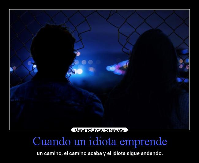 Cuando un idiota emprende -