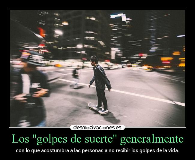 Los golpes de suerte generalmente - 