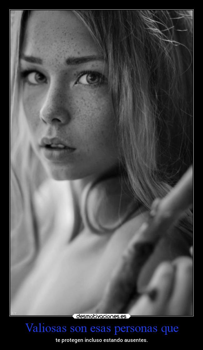 Valiosas son esas personas que -