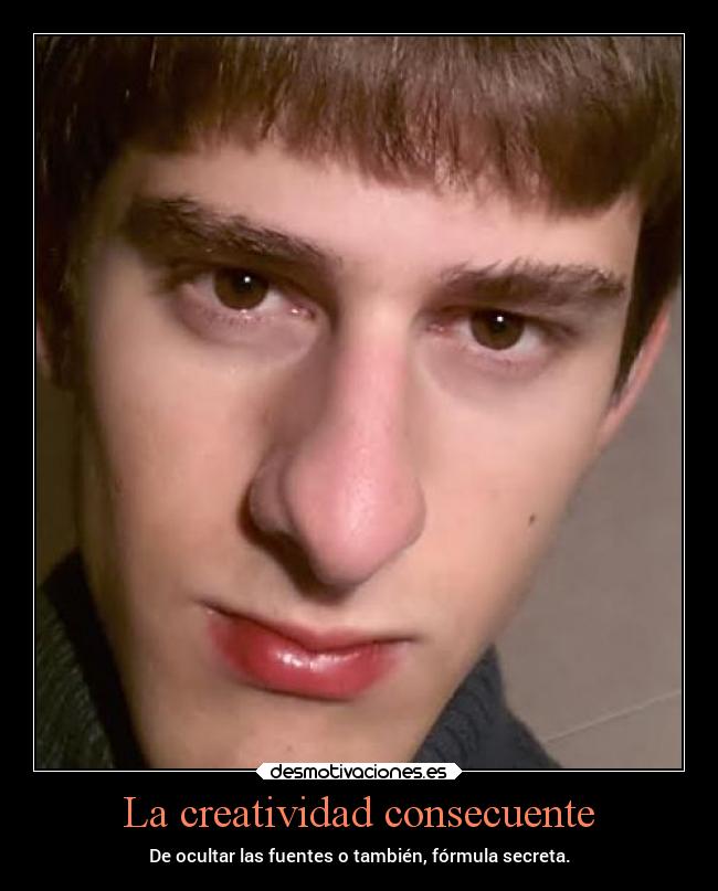 La creatividad consecuente - De ocultar las fuentes o también, fórmula secreta.