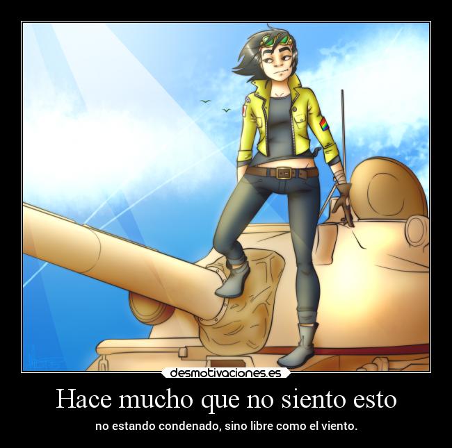 Hace mucho que no siento esto - no estando condenado, sino libre como el viento.