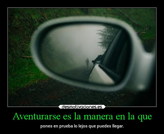 Aventurarse es la manera en la que -