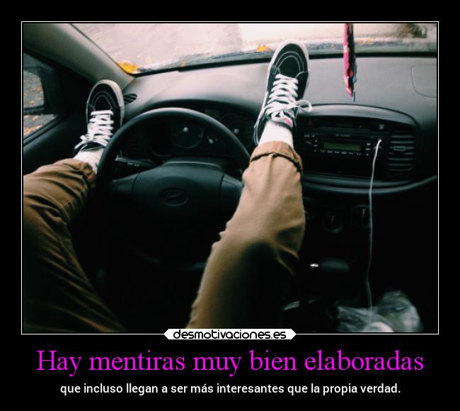 Hay mentiras muy bien elaboradas -