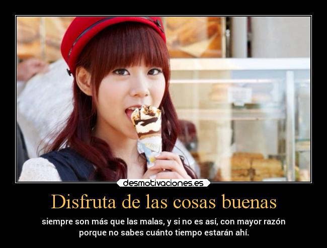 Disfruta de las cosas buenas - 