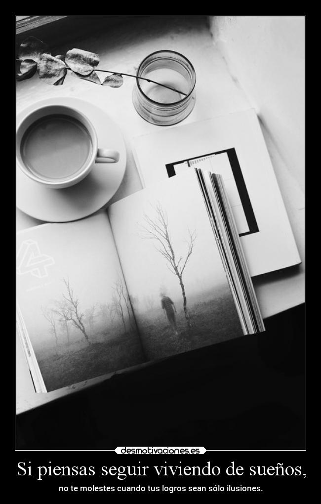 Si piensas seguir viviendo de sueños, - 
