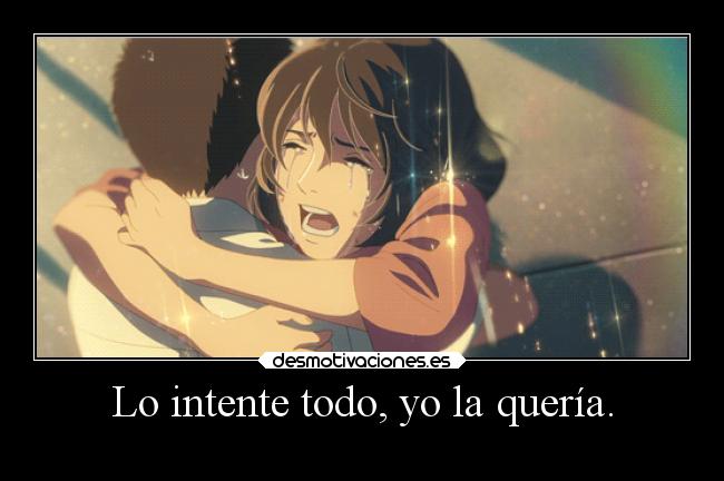 Lo intente todo, yo la quería. -
